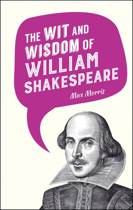 The Wit and Wisdom of William Shakespeare