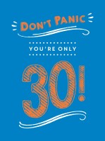 Don't Panic, You're Only 30!