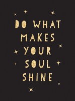 Do What Makes Your Soul Shine