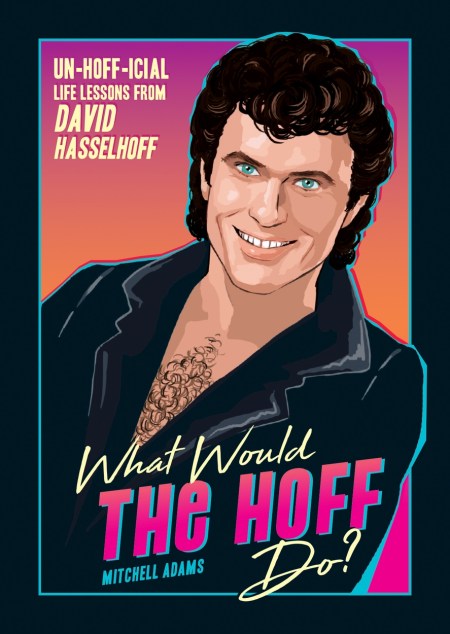 What Would the Hoff Do?