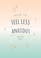 How to Feel Less Anxious