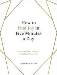 How to Find Joy in Five Minutes a Day