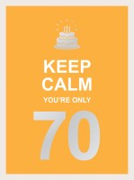 Keep Calm You’re Only 70