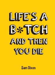 Life’s a B*tch and Then You Die