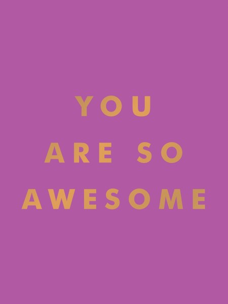 You Are So Awesome