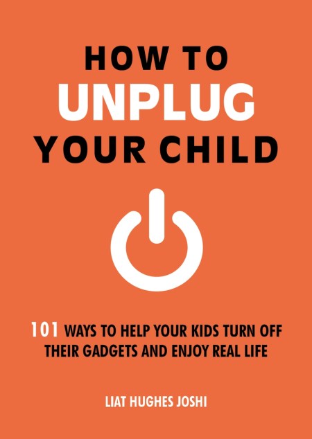 How to Unplug Your Child NEW EDITION