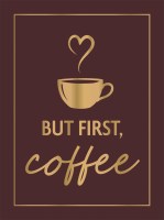 But First, Coffee