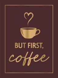 But First, Coffee